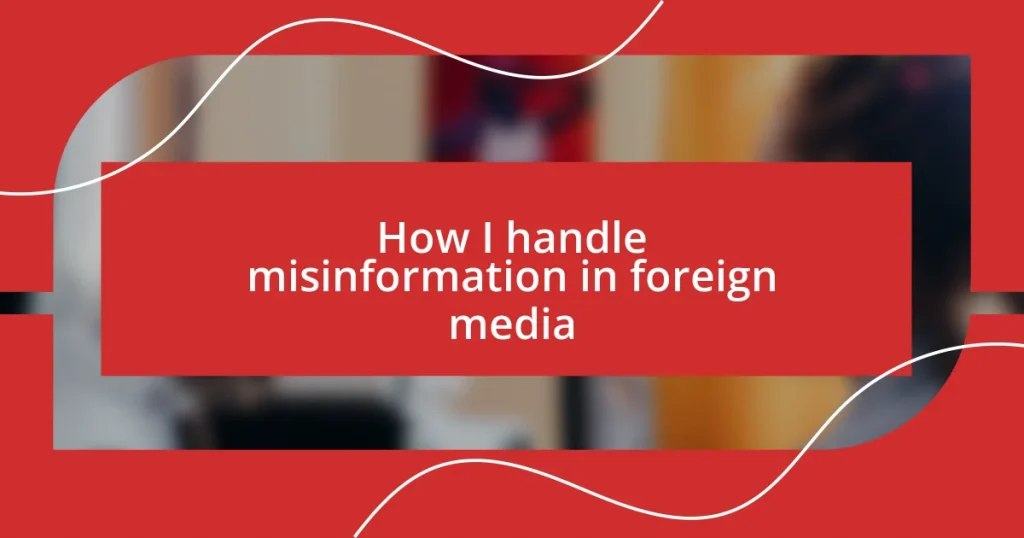 How I handle misinformation in foreign media