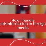 How I handle misinformation in foreign media