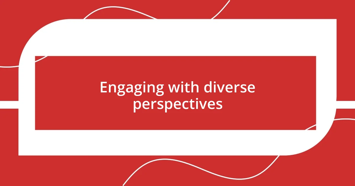 Engaging with diverse perspectives