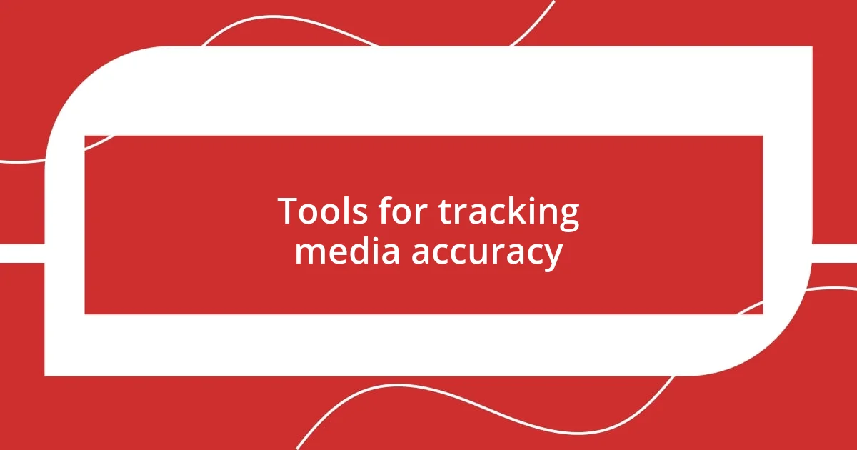 Tools for tracking media accuracy