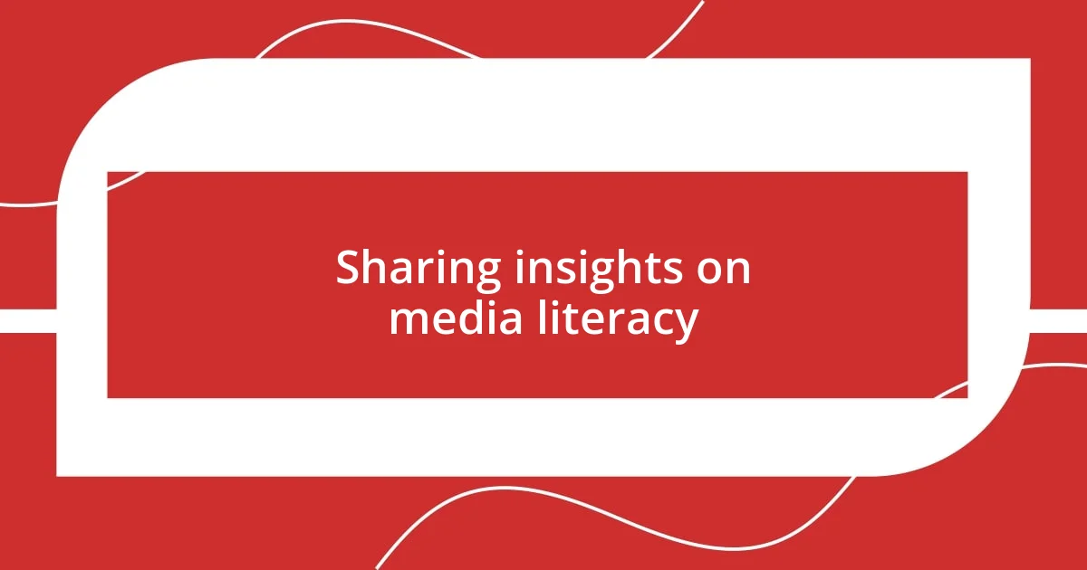 Sharing insights on media literacy